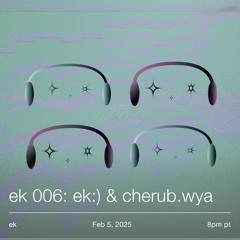 EK 006: ek:) & cherub.wya