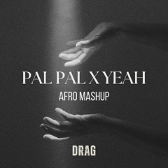 PAL PAL X YEAH - Drag Afro Mashup
