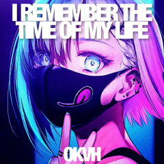 OKVH - I Remember The Time Of My Life (ON SPORIFY)