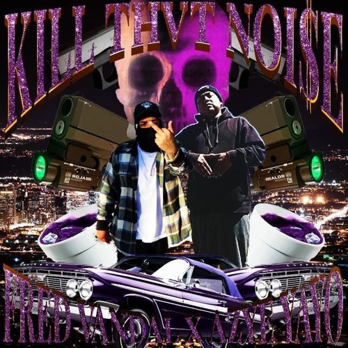 FRED VANDAL x AYZE YAYO - KILL THVT NOISE