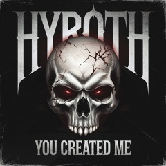 HYROTH - YOU CREATED ME (FREE DL)