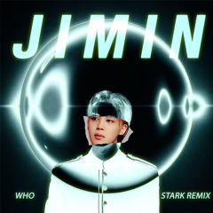 jimin - who (STARK remix)