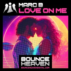 Marc B - Love On Me (Out now - Bounce Heaven Digital)