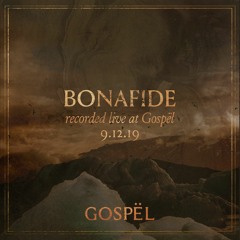 Bona Fide - Recorded Live At GOSPËL - 09.12.19