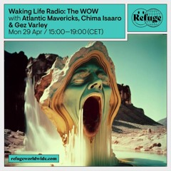 Waking Life Radio at Refuge Worldwide: The WOW with Atlantic Mavericks, Chima Isaaro & Gez Varley
