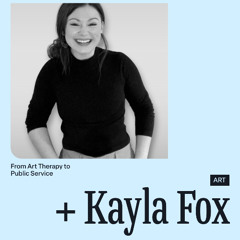 Back to School with Kayla Fox – From Art Therapy to Public Service
