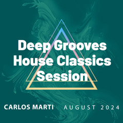 Carlos Marti_Deep Grooves & House Classics August 2024