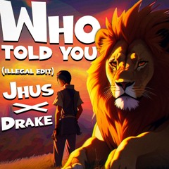 Who told you (Illegal mashup)
