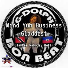 Mind Yuh Business (DJayCee Raboday ReFIX) - Gladdest, G-Dolph Bon Beat