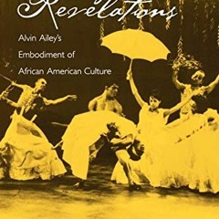 [VIEW] KINDLE 📬 Dancing Revelations: Alvin Ailey's Embodiment of African American Cu
