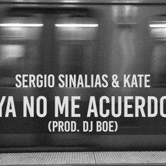 Sergio Sinalias & Kate - YA NO ME ACUERDO (prod DJ BOE)
