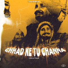 CHHAD KE TU CHANNA - KULDEEP MANAK X SAM BURMAN