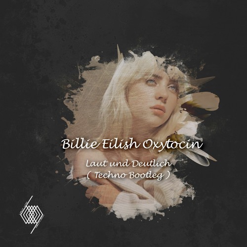 Billie Eilish - Oxytocin ( Techno Bootleg )