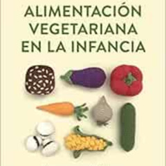 [DOWNLOAD] EBOOK 📒 Alimentación vegetariana en la infancia / Vegetarian Diet in Chil