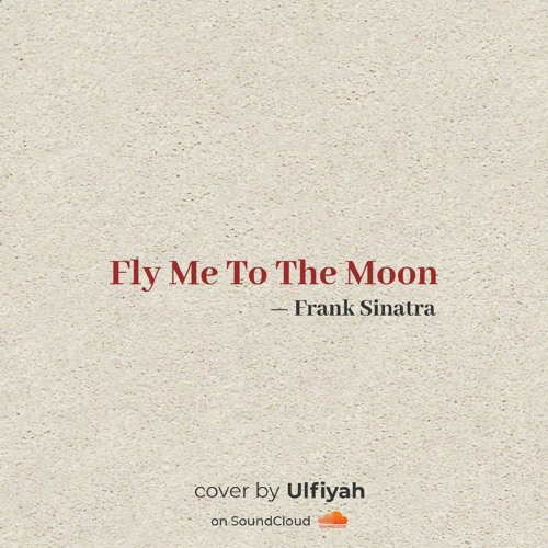 Stream Fly Me to The Moon – Frank Sinatra | cover by Ulfiyah.mp3 by Ulfiyah  | Listen online for free on SoundCloud