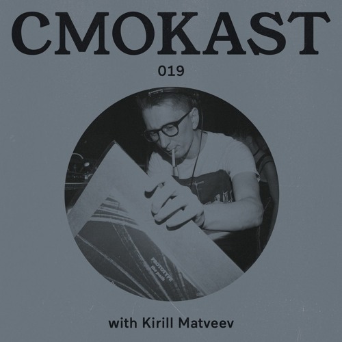 CMOKAST019 LIVE: Kirill Matveev [MixCult, RU]