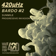 420μHz - Bardo #2 - SunMile - Progressive Invasion