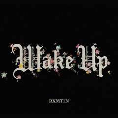 WAKE UP -RXMT1N