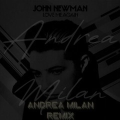 Love Me Again - John Newman (Andrea Milan REMIX)