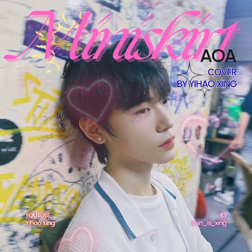 Miniskirt Cover Full - Yihao Xing || 짧은 치마를 입고 근데 왜 하필 너만 (Hey~) 날 몰라주는데