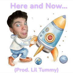 Here and Now… (prod. Lil Tummy)