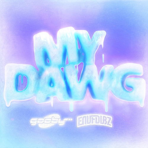 Gooby X Enuf Dubz - My Dawg