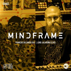 MINDFRAME 007: FRANCOIS DILLINGER [DJ] + LORD JALAPEÑOS [LIVE]