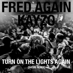 FRED AGAIN.. X KAYZO - TURN ON THE LIGHTS AGAIN.. (SATØS REMIX)