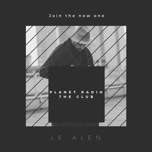 Stream DJ Le Alen - Planet Radio (The Club Mai) by djlealen | Listen online  for free on SoundCloud