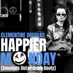 Clementine Douglas - Happier Monday (Smudges Out of Order Booty)