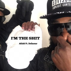 AKidd Ft. Dellamar - IM THE SHIT