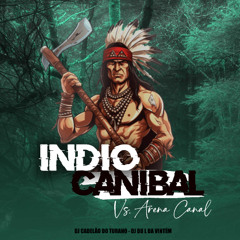 Índio Canibal Vrs. Arena Canal - DJ DU L DA VINTÉM Feat. Dj Cabelão do Turano