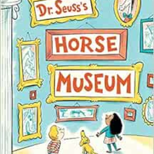 [Access] EBOOK 🧡 Dr. Seuss's Horse Museum (Classic Seuss) by Dr. Seuss,Andrew Joyner