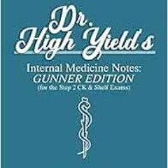 [Get] EBOOK EPUB KINDLE PDF Dr. High Yield's Internal Medicine Notes: Gunner Edition (for the St