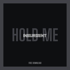 INSURGENT - HOLD ME (FREE DL)