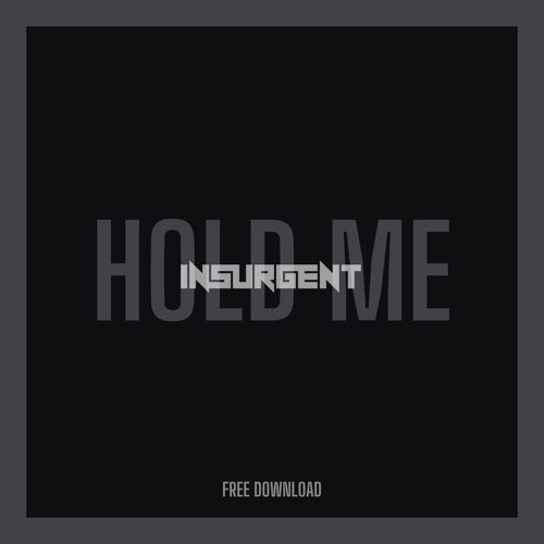 INSURGENT - HOLD ME (FREE DL)