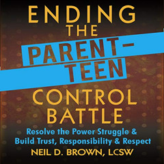 [VIEW] PDF 📝 Ending the Parent-Teen Control Battle: Resolve the Power Struggle and B