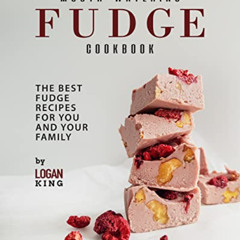 Access KINDLE 📃 Mouth-Watering Fudge Cookbook: The Best Fudge Recipes for You and Yo