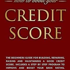 #^R E A D^ Credit Score: The beginners guide for building, repairing, raising and maintaining a