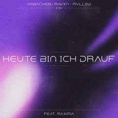 Heute Bin Ich Drauf - RAVXN, MVLLOW, OMBACHER feat. MAXIMA