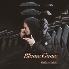 TrillAssGabbs - Blame Game