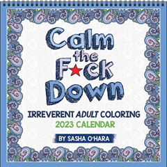 [Download] EBOOK 💗 Calm the F*ck Down 2023 Coloring Wall Calendar: Irreverent Adult