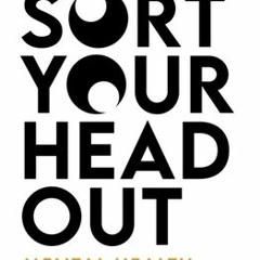Sort Your Head Out: Adventures in anxiety addiction and losing your marbles - Sam Delaney