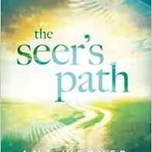 View KINDLE PDF EBOOK EPUB The Seer's Path: An Invitation to Experience Heaven, Angels, and the Invi
