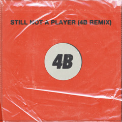 STILL NOT A PLAYER [4B REMIX]