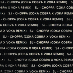 SJ - CHOPPA (Coka Cobra & Voka Remix)
