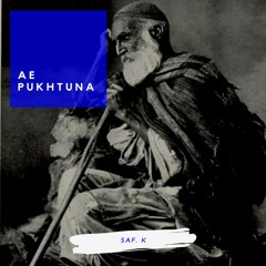 Ae Pukhtuna | Saf. K | Ghani Khan