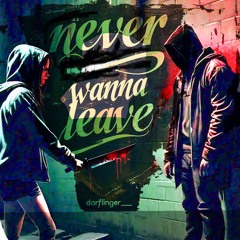 dorflinger_ - Never Wanna Leave