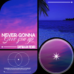 Rick Astley - Never Gonna Give You Up (Daymaan Remix)