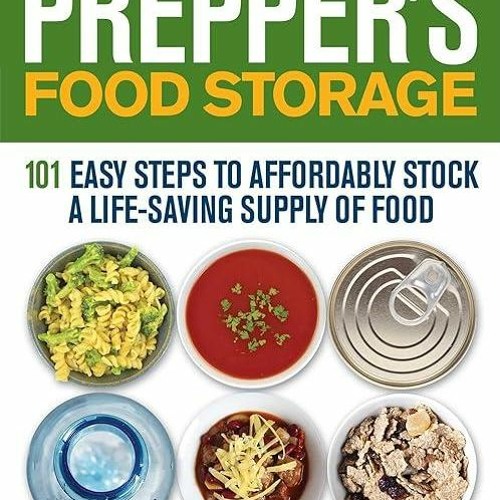 ❤download Prepper's Food Storage: 101 Easy Steps to Affordably Stock a Life-Saving Supply of Foo